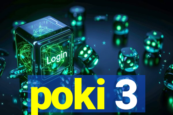 poki 3